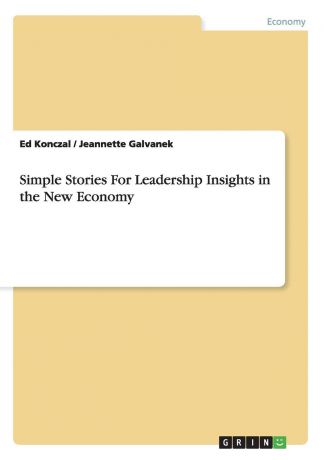 Ed Konczal, Jeannette Galvanek Simple Stories For Leadership Insights in the New Economy