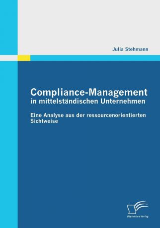 Julia Stehmann Compliance-Management in Mittelstandischen Unternehmen. Eine Analyse Aus Der Ressourcenorientierten Sichtweise