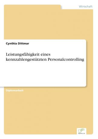 Cynthia Dittmar Leistungsfahigkeit eines kennzahlengestutzten Personalcontrolling
