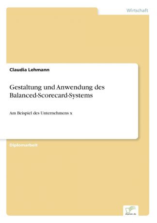 Claudia Lehmann Gestaltung und Anwendung des Balanced-Scorecard-Systems