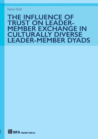 Rahel Rüth The Influence of Trust on Leader-Member Exchange in Culturally Diverse Leader-Member Dyads
