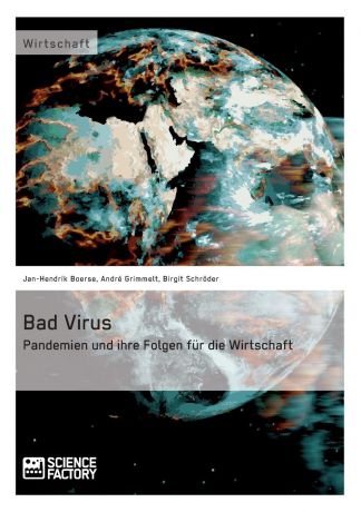 Jan-Hendrik Boerse, André Grimmelt, Birgit Schröder Bad Virus. Pandemien und ihre Auswirkungen auf die Wirtschaft