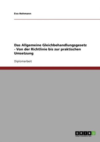 Eva Hohmann Das Allgemeine Gleichbehandlungsgesetz - Von der Richtlinie bis zur praktischen Umsetzung