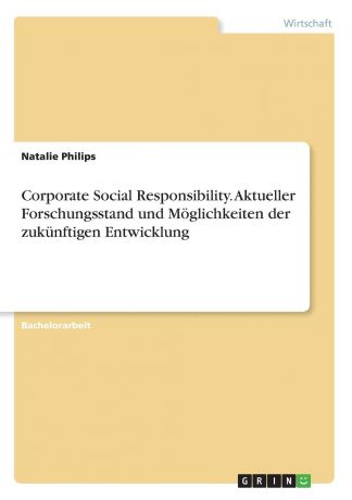 Natalie Philips Corporate Social Responsibility. Aktueller Forschungsstand und Moglichkeiten der zukunftigen Entwicklung