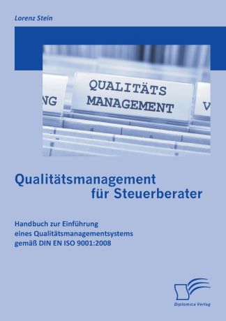 Lorenz Stein Qualitatsmanagement Fur Steuerberater. Handbuch Zur Einfuhrung Eines Qualitatsmanagementsystems Gemass Din En ISO 9001:2008