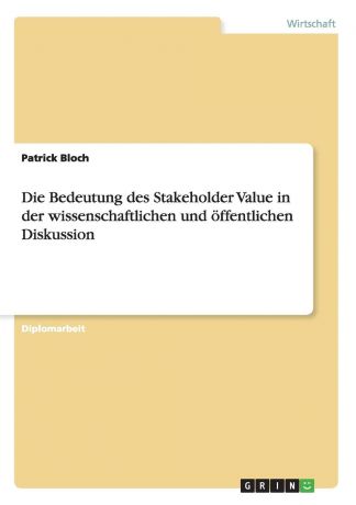Patrick Bloch Die Bedeutung des Stakeholder Value in der wissenschaftlichen und offentlichen Diskussion