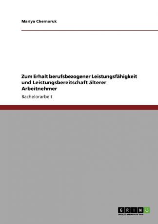 Mariya Chernoruk Zum Erhalt berufsbezogener Leistungsfahigkeit und Leistungsbereitschaft alterer Arbeitnehmer