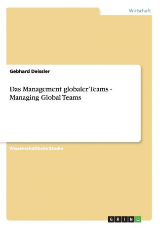 Gebhard Deissler Das Management globaler Teams - Managing Global Teams
