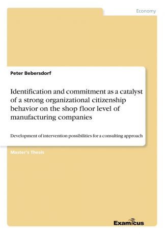 Peter Bebersdorf Identification and commitment as a catalyst of a strong organizational citizenship behavior on the shop floor level of manufacturing companies