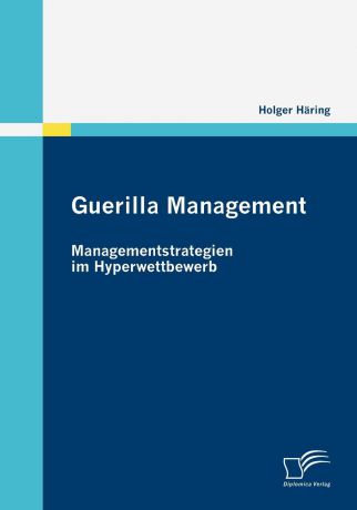 Holger Häring Guerilla Management. Managementstrategien im Hyperwettbewerb