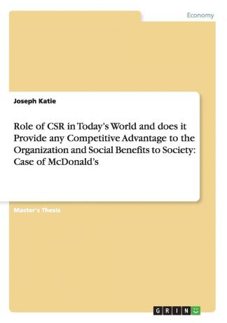 Joseph Katie Role of CSR in Today.s World and does it Provide any Competitive Advantage to the Organization and Social Benefits to Society. Case of McDonald.s