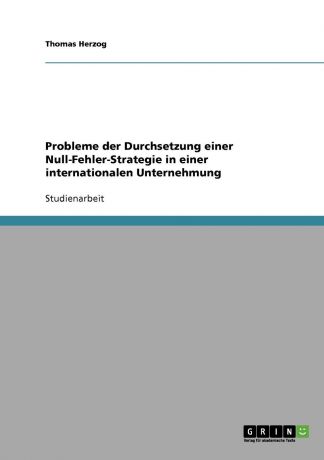 Thomas Herzog Probleme der Durchsetzung einer Null-Fehler-Strategie in einer internationalen Unternehmung