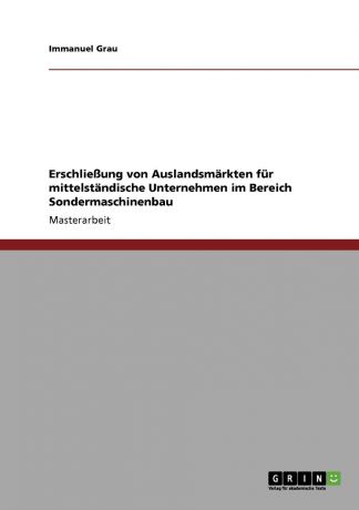 Immanuel Grau Sondermaschinenbau. Auslandsmarkte fur mittelstandische Unternehmen