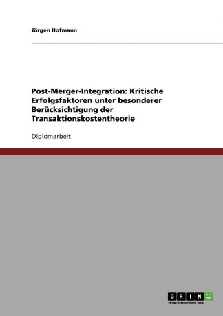 Jörgen Hofmann Transaktionskostentheorie bei der Post-Merger-Integration