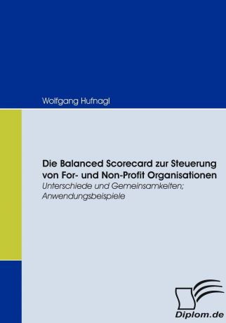 Wolfgang Hufnagl Die Balanced Scorecard zur Steuerung von For- und Non-Profit Organisationen