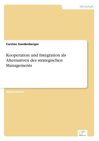 Carsten Gandenberger Kooperation und Integration als Alternativen des strategischen Managements