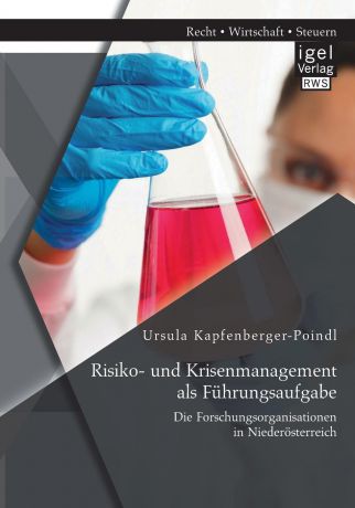 Ursula Kapfenberger-Poindl Risiko- und Krisenmanagement als Fuhrungsaufgabe. Die Forschungsorganisationen in Niederosterreich