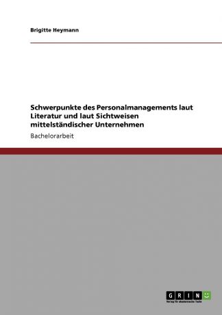 Brigitte Heymann Schwerpunkte des Personalmanagements laut Literatur und laut Sichtweisen mittelstandischer Unternehmen