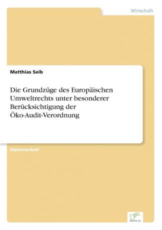 Matthias Seib Die Grundzuge des Europaischen Umweltrechts unter besonderer Berucksichtigung der Oko-Audit-Verordnung