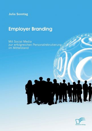 Julia Sonntag Employer Branding. Mit Social Media zur erfolgreichen Personalrekrutierung im Mittelstand
