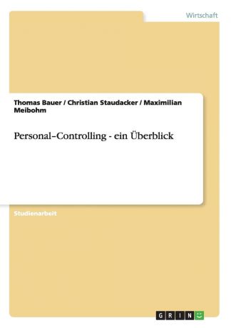 Thomas Bauer, Christian Staudacker, Maximilian Meibohm Personal-Controlling - ein Uberblick