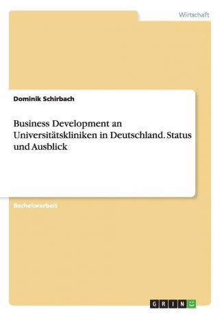 Dominik Schirbach Business Development an Universitatskliniken in Deutschland. Status und Ausblick