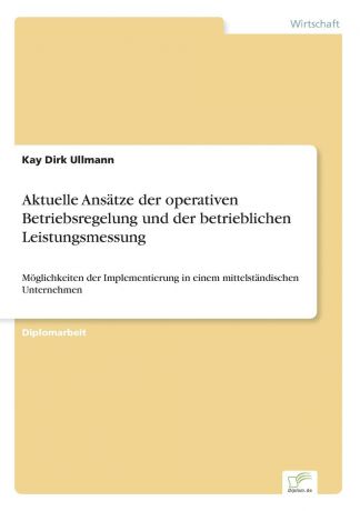 Kay Dirk Ullmann Aktuelle Ansatze der operativen Betriebsregelung und der betrieblichen Leistungsmessung