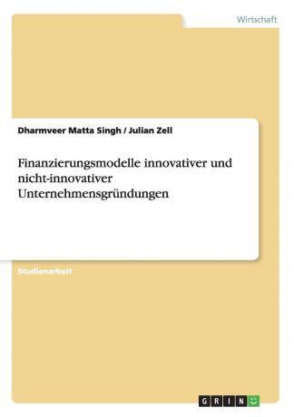 Dharmveer Matta Singh, Julian Zell Finanzierungsmodelle innovativer und nicht-innovativer Unternehmensgrundungen