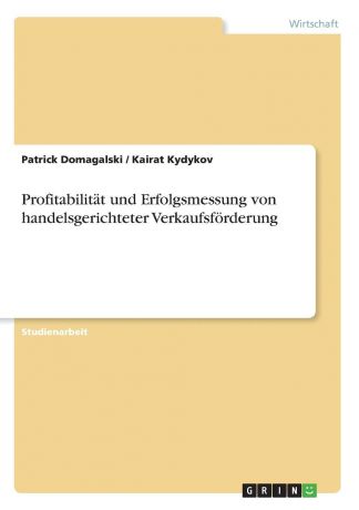 Patrick Domagalski, Kairat Kydykov Profitabilitat und Erfolgsmessung von handelsgerichteter Verkaufsforderung