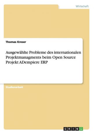 Thomas Kreser Ausgewahlte Probleme des internationalen Projektmanagments beim Open Source Projekt ADempiere ERP