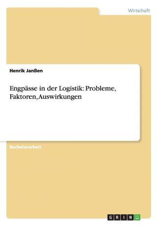 Henrik Janßen Engpasse in der Logistik. Probleme, Faktoren, Auswirkungen