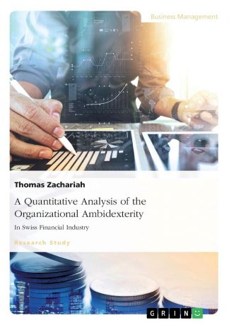 Thomas Zachariah A Quantitative Analysis of the Organizational Ambidexterity in Swiss Financial Industry