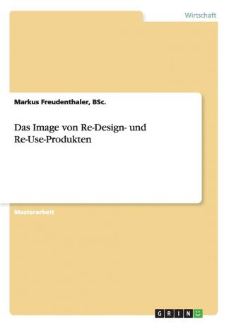 BSc. Markus Freudenthaler Das Image von Re-Design- und Re-Use-Produkten