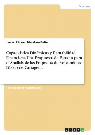 Javier Alfonso Mendoza Betin Capacidades Dinamicas y Rentabilidad Financiera. Una Propuesta de Estudio para el Analisis de las Empresas de Saneamiento Basico de Cartagena