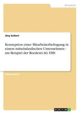 Jörg Seibert Konzeption einer Mitarbeiterbefragung in einem mittelstandischen Unternehmen - am Beispiel der Reederei AG EMS