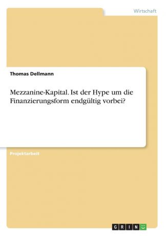 Thomas Dellmann Mezzanine-Kapital. Ist der Hype um die Finanzierungsform endgultig vorbei.