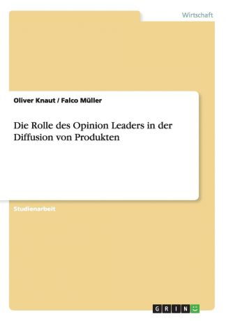 Oliver Knaut, Falco Müller Die Rolle des Opinion Leaders in der Diffusion von Produkten