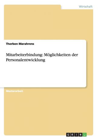 Thorben Marahrens Mitarbeiterbindung. Moglichkeiten der Personalentwicklung
