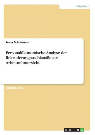 Anna Schulmann Personalokonomische Analyse der Rekrutierungssuchkanale aus Arbeitnehmersicht