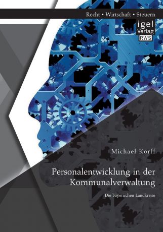Michael Korff Personalentwicklung in Der Kommunalverwaltung. Die Bayerischen Landkreise