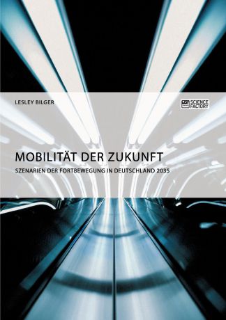 Lesley Bilger Mobilitat der Zukunft. Szenarien der Fortbewegung in Deutschland 2035