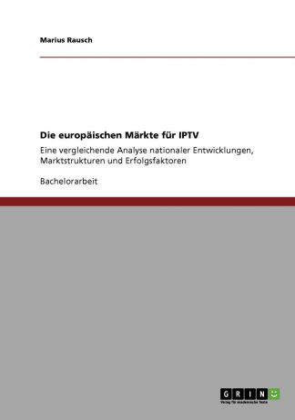 Marius Rausch Die europaischen Markte fur IPTV