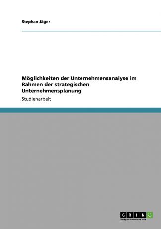 Stephan Jäger Moglichkeiten der Unternehmensanalyse im Rahmen der strategischen Unternehmensplanung