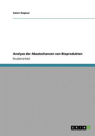 Valeri Stepner Analyse der Absatzchancen von Bioprodukten