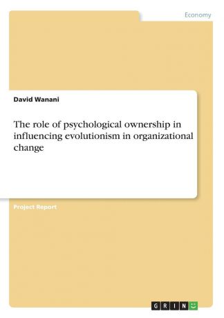 David Wanani The role of psychological ownership in influencing evolutionism in organizational change