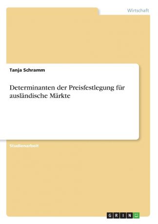 Tanja Schramm Determinanten der Preisfestlegung fur auslandische Markte