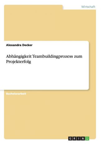 Alexandra Decker Abhangigkeit Teambuildingprozess zum Projekterfolg