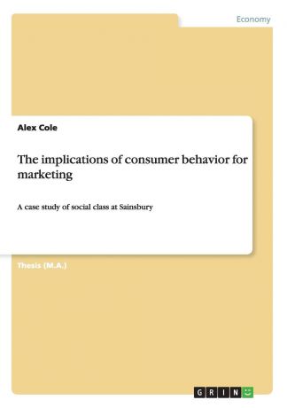 Alex Cole The implications of consumer behavior for marketing