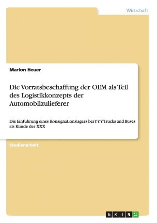 Marlon Heuer Die Vorratsbeschaffung der OEM als Teil des Logistikkonzepts der Automobilzulieferer