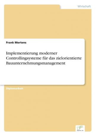 Frank Mertens Implementierung moderner Controllingsysteme fur das zielorientierte Bauunternehmungsmanagement